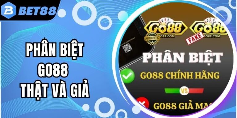 Cách Phân Biệt Go88 Thật Và Giả Chính Xác Nhất 9 Cách Phân Biệt Go88 Thật Và Giả Được Chính Xác Nhất